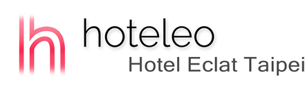 hoteleo - Hotel Eclat Taipei